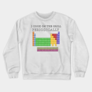 I Cook on the Grill Periodically Crewneck Sweatshirt